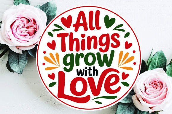 All Things Grow with Love Round SVG