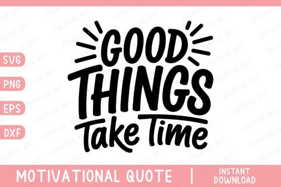 Good Things Take Time, Motivational SVG